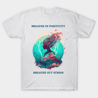 Breathe in positivity, breathe out stress T-Shirt